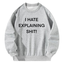 Load image into Gallery viewer, Women Crewneck Sweatshirt Gray Pullover Graphic Alphabets I HATE EXPLAINING SHIT Sweatshirt
